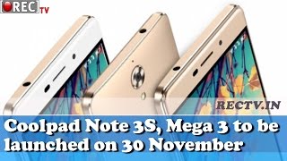 Coolpad Note 3S, Mega 3 to be launched on 30 November || Latest gadget news updates