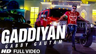 Gaddiyan Full Video Song || Gabby Gautam || New Punjabi Songs