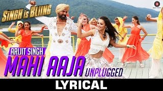 Mahi Aaja Unplugged Lyrical - Arijit Singh | Singh Is Bliing - Akshay Kumar & Amy Jackson