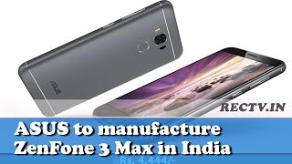 ASUS to manufacture ZenFone 3 Max in India || Latest gadget news updates