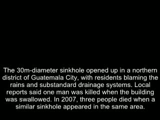 AILING EARTH GUATEMALA SINKING - SECOND BIGGEST SINK HOLE MAY