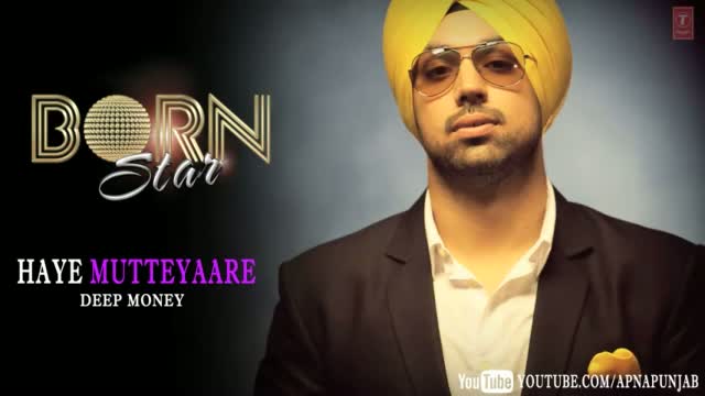 Haye Mutteyaare Deep Money Latest Punjabi Full Song (Audio) - Born Star