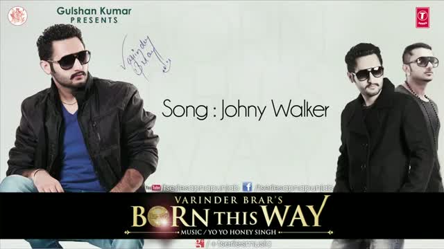 JOHNY WALKER (Punjabi Song) - BY Varinder Brar, Yo Yo Honey Singh & Alfaaz - Born This Way