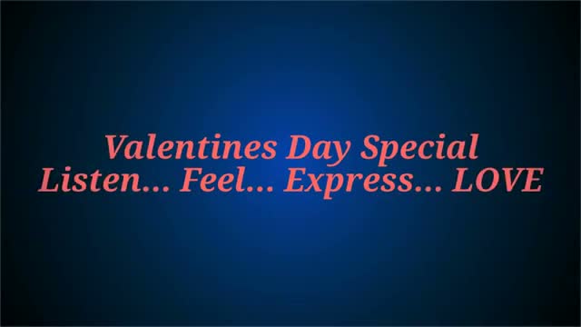 Valentines Day Special Listen... Feel... Express... LOVE