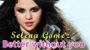 Selena Gomez Better Without You Lyrics