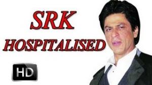 Shahrukh Khan Hospitalised