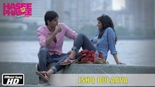 Ishq Bulaava (Official Song) - Hasee Toh Phasee - Parineeti Chopra & Sidharth Malhotra