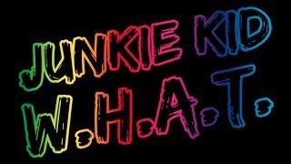 Junkie Kid - W.H.A.T. (Original Mix)
