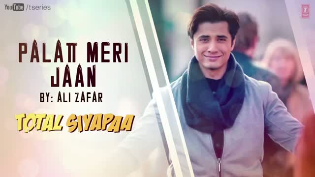 Palat Meri Jaan - Total Siyapaa (2104) Full Song - Ali Zafar & Yaami Gautam