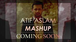Atif Aslam Songs Mashup Teaser - DJ Chetas