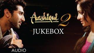 Aashiqui 2 Jukebox Full Songs - Aditya Roy Kapur & Shraddha Kapoor (Bollywood Songs)