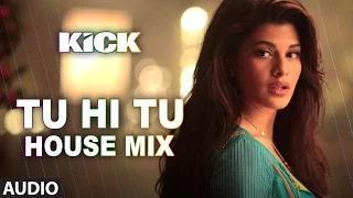 Tu Hi Tu - (House Mix) Full Audio Song - Kick (2014) - Neeti Mohan - Salman Khan & Jacqueline Fernandez