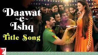 Daawat-e-Ishq - Title Song - Aditya Roy Kapur & Parineeti Chopra
