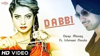 Deep Money Feat. Ishmeet Narula - Dabbi | Official HD Video | New Punjabi Songs 2014