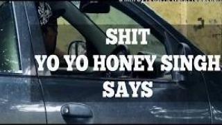Shit Yo Yo Honey Singh Says - Artist At Work Productions-AAW