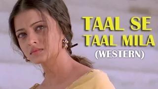 Taal Se Taal Mila (Western) - Best Hindi Song Remix - Anil Kapoor, Aishwarya Rai - Taal (1999)