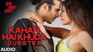 Kahan Hai Khuda (Dubstep) Full Audio Song - Mad About Dance (2014)