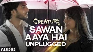 Sawan Aaya Hai - Unplugged Full Song (Audio) - Creature 3D (2014) - Bipasha Basu, Imran Abbas