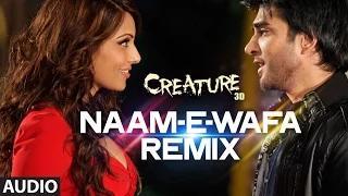 Naam -E- Wafa (Remix) Full Song (Audio) | Creature 3D (2014) - Farhan Saeed, Tulsi Kumar | Bipasha Basu
