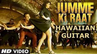 Jumme Ki Raat Hawaiian Guitar Instrumental - Kick (2014) - Salman Khan & Jacqueline Fernandez