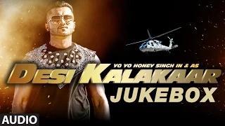 Desi Kalakaar Full AUDIO Songs JUKEBOX - Yo Yo Honey Singh | Stardom, Love Dose, One Thousand Miles