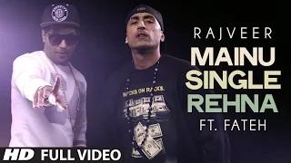 Mainu Single Rehna Full Video Song - Rajveer | Ft. Fateh | Hit Punjabi Song