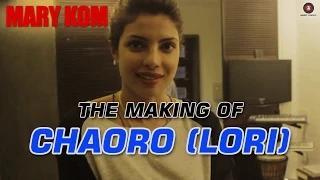 The Making of Chaoro (Lori) sung by Priyanka Chopra - Mary Kom | Shashi Suman