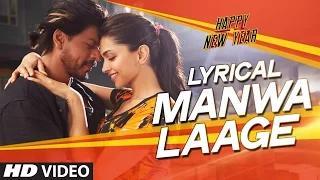Manwa Laage FULL SONG with Lyrics - Happy New Year | Shah Rukh Khan | Arijit Singh