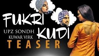 "Fukri Kudi" Song Teaser | Upz Sondh Ft. Kuwar Virk | Hit Punjabi Song