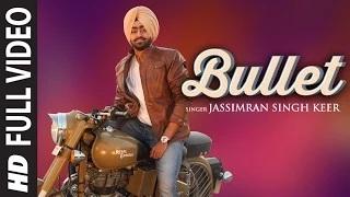 Bullet - Latest Punjabi Video Full Song | Jassimran Singh Keer