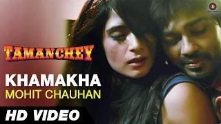 Khamakha - Mohit Chauhan - Full Audio | Tamanchey | Nikhil Dwivedi & Richa Chadda