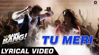 Tu Meri - Lyrical Video - Bang Bang | Hrithik Roshan & Katrina Kaif | Vishal Shekhar