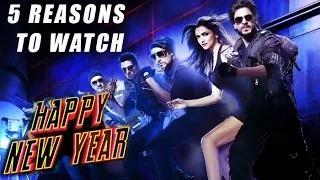 5 Reasons To Watch Happy New Year | Shahrukh Khan | Deepika Padukone