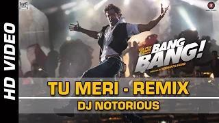 Tu Meri - Bang Bang - Remix by DJ Notorious | Hrithik Roshan & Katrina Kaif | Vishal & Shekar