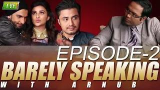 TVF's Barely Speaking with Arnub | E02 - Ranveer Singh, Parineeti Chopra & Ali Zafar