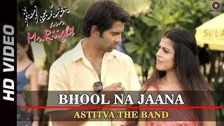 Bhool Na Jaana - Astitva The Band - Main Aur Mr. Riight | Shenaz Treasury & Barun Sobti