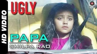 Papa Song - UGLY (2014) - Shilpa Rao | Rahul Bhat, Ronit Roy & Tejaswini Kolhapure