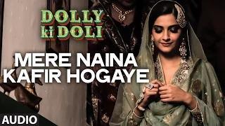 Mere Naina Kafir Hogaye FULL AUDIO Song - Dolly Ki Doli 