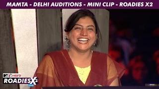 MTV Roadies X2 - Mamta - Delhi Auditions - Mini Clip