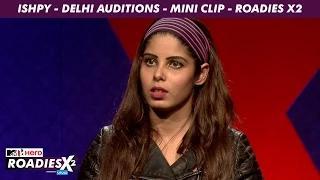 MTV Roadies X2 - Ishpi - Delhi Auditions - Mini Clip