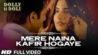 Mere Naina Kafir Hogaye - Dolly Ki Doli (FULL VIDEO Song)