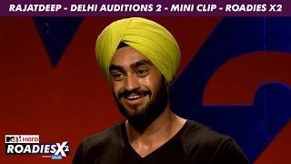 MTV Roadies X2 - Rajatdeep - Delhi Auditions 2 - Mini Clip