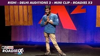 MTV Roadies X2 - Rishi - Delhi Auditions 2 - Mini Clip
