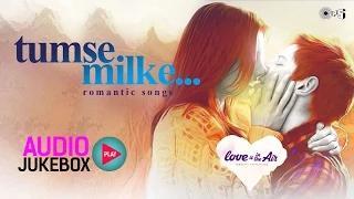 Special Valentines Day Hindi Songs | Tumse Milke Romantic Tracks Jukebox | Love In The Air