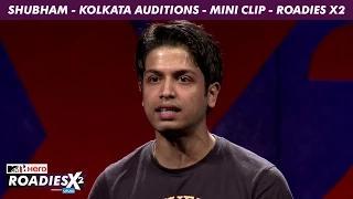 MTV Roadies X2 - Shubham - Kolkata Auditions - Mini Clip