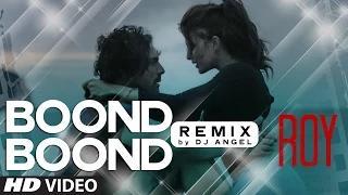 Boond Boond - Remix by DJ ANGEL - Roy (2015) - Ankit Tiwari | T-SERIES