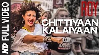 Chittiyaan Kalaiyaan - Roy [FULL VIDEO SONG] Meet Bros Anjjan, Kanika Kapoor