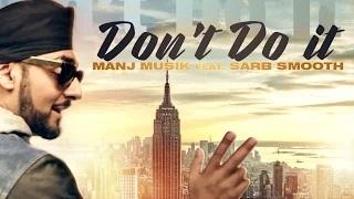Don't Do It | Manj Musik Feat. Sarb Smooth | Full Music Video