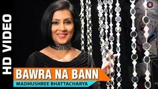 Bawra Na Bann | Madhushree Bhattacharya | Robby Badal