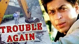 Shahrukh In TROUBLE AGAIN On Ramp Demolish Issue